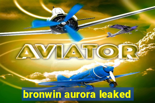 bronwin aurora leaked